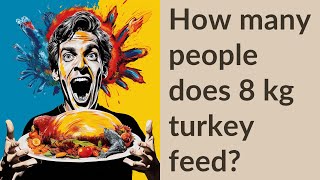 How many people does 8 kg turkey feed [upl. by Divadleahcim]