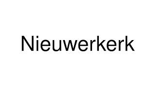 How to Pronounce Nieuwerkerk Netherlands [upl. by Carolynne741]