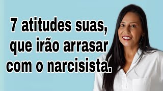 7 atitudes suas que irão arrasar com o narcisista narcisista [upl. by Currey]