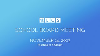 LCS School Board Meeting November 14 2023 [upl. by Ennovehc]