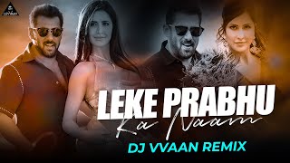 Leke Prabhu Ka Naam Song  DJ Vvaan Remix Tiger 3 Salman Khan Katrina Kaif Pritam Arijit Singh [upl. by Lavicrep673]