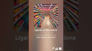 Ligar en Mercadona [upl. by Pavior]