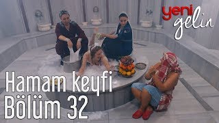 Yeni Gelin 32 Bölüm  Türkmen ve Gülistanın Hamam Keyfi [upl. by Hahsi302]