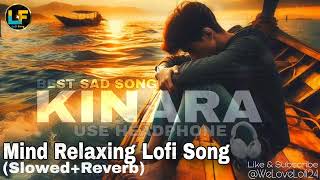 Best Mind Relaxing Lofi Song l Kinara l Slowed and Reverb l WeLoveLofi [upl. by Elawalo]