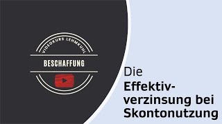 Beschaffung Folge 8  Effektivverzinsung und Finanzierungsvorteil der Skontonutzung [upl. by Arihsat290]