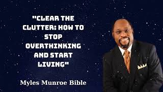 quotClear the Clutter How to Stop Overthinking and Start Livingquot  Myles Munroe Bible [upl. by Alroy]