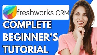 Freshworks CRM Tutorial 2024  How To Use Freshworks CRM For Beginners [upl. by Denney20]