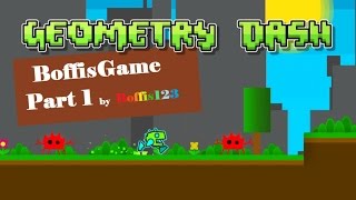 Geometry dash  BoffisGame part 1 by Boffis123 Me [upl. by Aral]