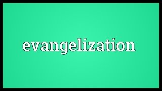 Evangelization Meaning [upl. by Annuhsal]