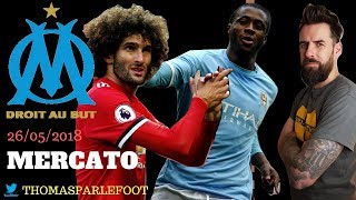 YAYA TOURÉ FELLAINI CABAYE  UNE STAR AU MILIEU VA DEBARQUER A L OM  ALERTE MERCATO  26052018 [upl. by Hnamik]