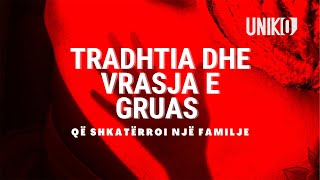 Uniko  Tradhtia dhe vrasja e gruas që shkatërroi një familje 26 Shtator 2022 [upl. by Aldridge468]