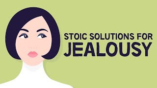 Stoic Solutions For Jealousy [upl. by Coffin266]