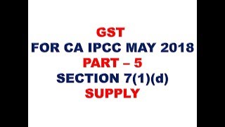 GST FOR CA IPCC MAY 2018 PART 5 [upl. by Ahsieyt]