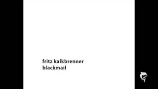 Fritz Kalkbrenner  Blackmail [upl. by Tnemelc]