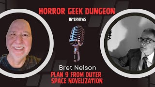 Horror Geek Dungeon  Interview w Bret Nelson Plan 9 From Outer Space novelization [upl. by Haywood445]