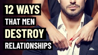 12 Mistakes Men Make in Relationships [upl. by Ribak]