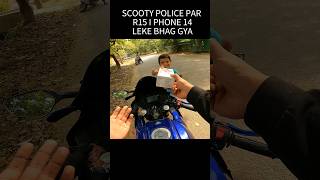 Scooty Police Par R15 I phone 14 leke bhag gya shorts [upl. by Inalaek526]