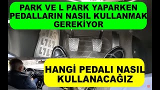 Park ve L park Yaparken Pedalları Nasıl Kullanmalıyız Dikkat Lütfen [upl. by Rosamund873]