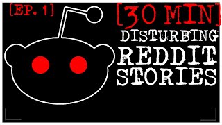 30 MINS BETTER STORIES Disturbing Stories From Reddit EP 1 [upl. by Belayneh]