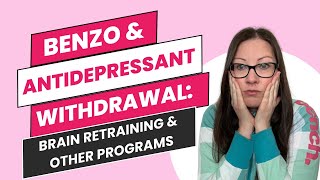 Benzo amp antidepressant withdrawal Brain retraining and other programs [upl. by Suzann749]