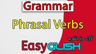 Phrasal Verbs  Grammar  شرح الدرس بالدارجة المغربية [upl. by Jeffery945]