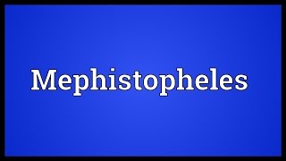 Mephistopheles Meaning [upl. by Rosmarin]