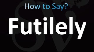 How to Pronounce Futilely correctly [upl. by Jaye635]