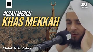 Adzan Mekkah  Abdul Aziz Zahrani [upl. by Kelci724]