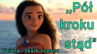 💙Karaoke z filmu Vaiana  Skarb oceanu Pół kroku stądquot💙 [upl. by Farver]