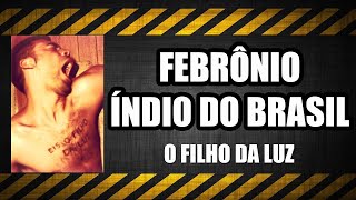 Febrônio Índio do Brasil  Serial Cast [upl. by Anilegnave]