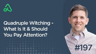 Quadruple Witching  What Is It amp Should You Pay Attention Episode 197 [upl. by Chard]