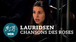 Morten Lauridsen  Les chansons des roses Nr 4 amp 5  WDR Rundfunkchor [upl. by Irfan]