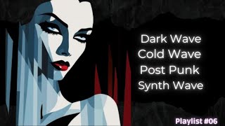 DARK WAVE COLD WAVE POSTPUNK SYNTH WAVE MINIMAL WAVE PLAYLIST06 [upl. by Aribold]