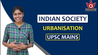 Urbanisation  Indian Society  UPSC Mains  Gallant IAS [upl. by Noiramaj]