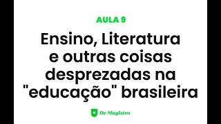 ENSINO LITERATURA E OUTRAS COISAS DESPREZADAS NA quotEDUCAÇÃOquot BRASILEIRA [upl. by Bergren577]