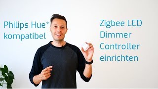 Zigbee LED Dimmer einrichten  Phillips Hue kompatibel [upl. by Kessler584]