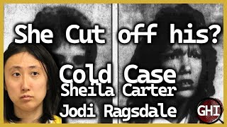 What Did She Cut Off  Cold case of Sheila Carter amp Jodi Ragsdale [upl. by Enyaw661]