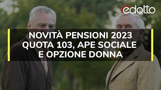 Novità pensioni 2023 Quota 103 APE sociale e opzione donna [upl. by Rother152]