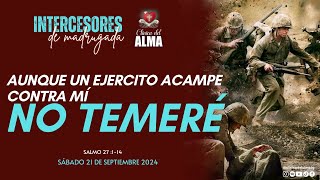 🔥AUNQUE UN EJERCICIO ACAMPE CONTRA MI NO TEMERÉ👑Sabado 21 de Septiembre 2024  Intercesores [upl. by Afton]