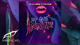 Ele A El Dominio Ft Lito Kirino  Pa Que Mentir 🚫💔 Prod Yanyo amp Sinfonico [upl. by Ahsaz]