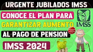 🚨🎯AVISO URGENTE🌟Debes de conocer el plan para garantizar el aumento al pago de pensión IMSS 2024 [upl. by Birkner728]