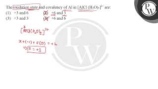 The oxidation state and covalency of Al in AlCl H2O52 are [upl. by Ahsats712]