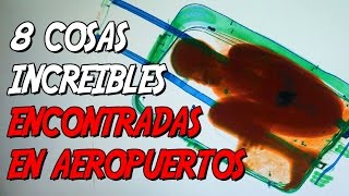 8 COSAS INCREÍBLES ENCONTRADAS EN AEROPUERTOS [upl. by Adnyl]