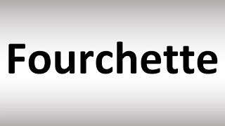 How to Pronounce Fourchette [upl. by Newcomb]