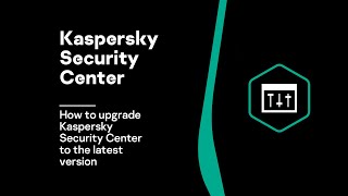 How to upgrade Kaspersky Security Center to the latest version [upl. by Hayn]