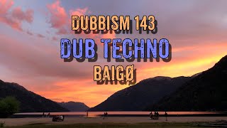 DUBBISM 143  Baigø  Dub Techno Session 2023🌲 [upl. by Samled588]