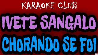 IVETE SANGALO  CHORANDO SE FOI  KARAOKÊ [upl. by Isaak825]