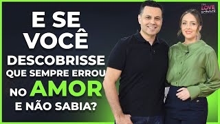 E SE VOCÊ DESCOBRISSE QUE SEMPRE ERROU NO AMOR E NÃO SABIA [upl. by Letram]