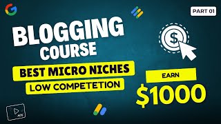 Part 1 Best Micro Niche Topics amp Low Competition Niches  Blogging Course [upl. by Ttennej]