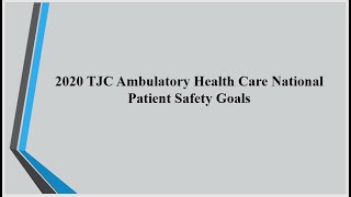 TJC 2020 Ambulatory Health Care National Patient Safety Goals [upl. by Nottage254]